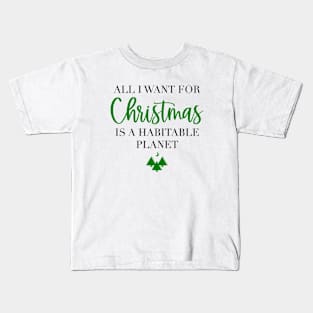 All I want for Christmas is a habitable planet Kids T-Shirt